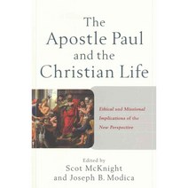 The Apostle Paul and the Christian Life: Ethical and Missional Implications of the New Perspective, Baker Academic