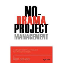 No-Drama Project Management: Avoiding Predictable Problems for Project Success, Apress