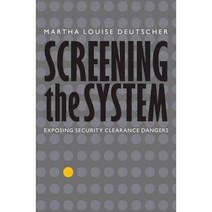 Screening the System: Exposing Security Clearance Dangers, Potomac Books Inc