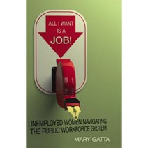 All I Want Is a Job!: Unemployed Women Navigating the Public Workforce System Hardcover, Stanford Economics and Finance