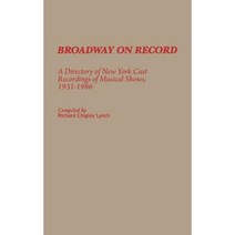 Broadway on Record: A Directory of New York Cast Recordings of Musical Shows 1931-1986 Hardcover, Greenwood Press