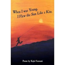 When I Was Young I Flew the Sun Like a Kite Paperback, Selah Press, LLC