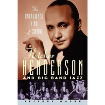 The Uncrowned King of Swing: Fletcher Henderson and Big Band Jazz Paperback, Oxford University Press, USA