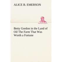 Betty Gordon in the Land of Oil the Farm That Was Worth a Fortune Paperback, Tredition Classics