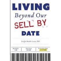 Living Beyond Our Sell by Date: And Growing Older Disgracefully Paperback, Createspace