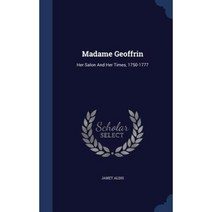 Madame Geoffrin: Her Salon and Her Times 1750-1777 Hardcover, Sagwan Press