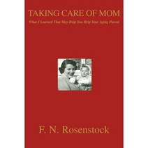 Taking Care of Mom: What I Learned That May Help You Help Your Aging Parent Paperback, iUniverse