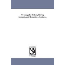 Wyoming; Its History Stirring Incidents and Romantic Adventures. Paperback, University of Michigan Library