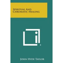 Spiritual and Chromatic Healing Paperback, Literary Licensing, LLC