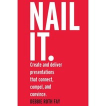 Nail It.: Create and Deliver Presentations That Connect Compel and Convince. Paperback, Bespeak Presentation Solutions, LLC