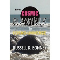 From Cosmic Black Hole to Cosmo-Universe Paperback, Xlibris Corporation