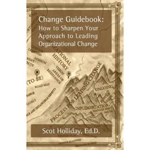 Change Guidebook: How to Sharpen Your Approach to Leading Organizational Change Paperback, ScotHolliday