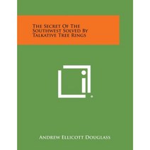 The Secret of the Southwest Solved by Talkative Tree Rings Paperback, Literary Licensing, LLC