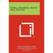 Crime Abnormal Minds and the Law Paperback, Literary Licensing, LLC