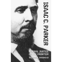 Isaac C. Parker: Federal Justice on the Frontier Hardcover, University of Oklahoma Press