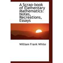 A Scrap-Book of Elementary Mathematics: Notes Recreations Essays Paperback, BiblioLife