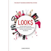 Look$: Five Easy Steps to Turn Your Beauty Business Into a Profit Powerhouse and Start Living the Lifestyle You Deserve. Paperback, Createspace