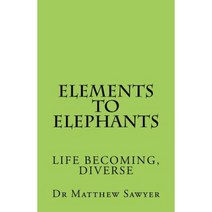 Elements to Elephants: Life Becoming Diverse Paperback, Createspace Independent Publishing Platform