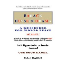 Barack Hussein Obama - A Messenger for World Peace: Laurus Nobilis Noblesse Oblige Oath -Forging World Peace Paperback, iUniverse