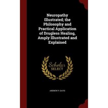 Neuropathy Illustrated; The Philosophy and Practical Application of Drugless Healing Amply Illustrated and Explained Hardcover, Andesite Press