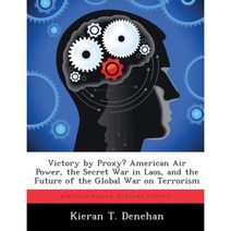 Victory by Proxy? American Air Power the Secret War in Laos and the Future of the Global War on Terrorism Paperback, Biblioscholar