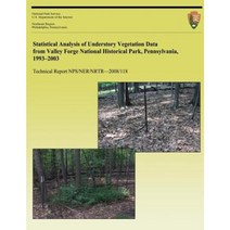 Statistical Analysis of Understory Vegetation Data from Valley Forge National Historical Park Pennsylvania 1993 - 2003 Paperback, Createspace