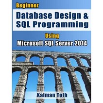 Beginner Database Design & SQL Programming Using Microsoft SQL Server 2014 Paperback, Createspace Independent Publishing Platform