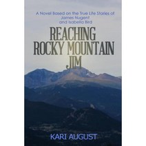 Reaching Rocky Mountain Jim: A Novel Based on the True Life Stories of James Nugent and Isabella Bird Paperback, Mountain Track Publishing