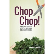 Chop Chop! Jumpstart a Healthy Lifestyle with Quick & Easy Vegan Dishes Paperback, Createspace Independent Publishing Platform