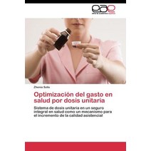 Optimizacion del Gasto En Salud Por Dosis Unitaria Paperback, Editorial Academica Espanola