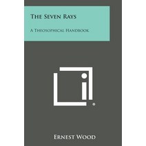 The Seven Rays: A Theosophical Handbook Paperback, Literary Licensing, LLC