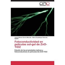Fotoconductividad En Peliculas Sol-Gel de Zno-Tio2 Paperback, Eae Editorial Academia Espanola