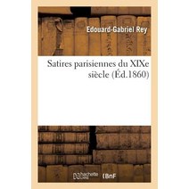 Satires Parisiennes Du Xixe Siecle = Satires Parisiennes Du Xixe Sia]cle Paperback, Hachette Livre - Bnf