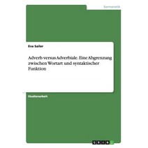 Adverb Versus Adverbiale. Eine Abgrenzung Zwischen Wortart Und Syntaktischer Funktion Paperback, Grin Publishing