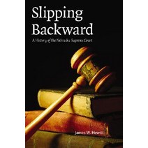 Slipping Backward: A History of the Nebraska Supreme Court Hardcover, University of Nebraska Press