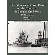 The Influence of Naval Power on the Course of the Spanish Civil War 1936-1939 Paperback, Nimble Books