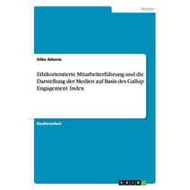 Ethikorientierte Mitarbeiterfuhrung Und Die Darstellung Der Medien Auf Basis Des Gallup Engagement Index Paperback, Grin Verlag Gmbh