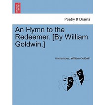 An Hymn to the Redeemer. [By William Goldwin.] Paperback, British Library, Historical Print Editions