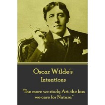 Oscar Wilde - Intentions: The More We Study Art the Less We Care for Nature. Paperback, Word to the Wise