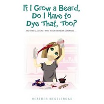 If I Grow a Beard Do I Have to Dye That Too?: And Other Questions I Want to Ask God about Menopause Paperback, Publish Savvy