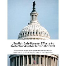 Jihadist Safe Havens: Efforts to Detect and Deter Terrorist Travel Paperback, Createspace Independent Publishing Platform