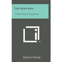 The Seven Rays: A Theosophical Handbook Hardcover, Literary Licensing, LLC