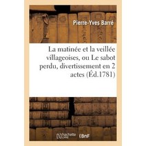 La Matinee Et La Veillee Villageoises Ou Le Sabot Perdu Divertissement En 2 Actes En Vaudevilles Paperback, Hachette Livre Bnf