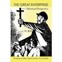 The Great Enterprise from a Reformed Perspective: Bringing Modern Missions Back to the Bible Paperback, Wipf & Stock Publishers