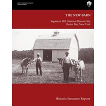 The New Barn: Sagamore Hill National Historical Site Historic Structure Report Paperback, Createspace Independent Publishing Platform