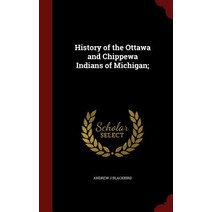 History of the Ottawa and Chippewa Indians of Michigan; Hardcover, Andesite Press