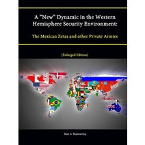 A New Dynamic in the Western Hemisphere Security Environment: The Mexican Zetas and Other Private Armies [Enlarged Edition] Paperback, Lulu.com