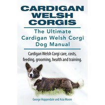 Cardigan Welsh Corgis. the Ultimate Cardigan Welsh Corgi Dog Manual. Cardigan Welsh Corgi Care Costs ..., Imb Publishing