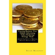 Catering Business Free Online Advertising Video Marketing Strategy Book: Catering Servicewebsite Traff..., Createspace Independent Publishing Platform