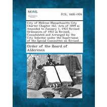 City of Melrose Massachusetts City Charter Chapter 162 Acts of 1899 as Amended to January 1 1922 Rev..., Gale, Making of Modern Law